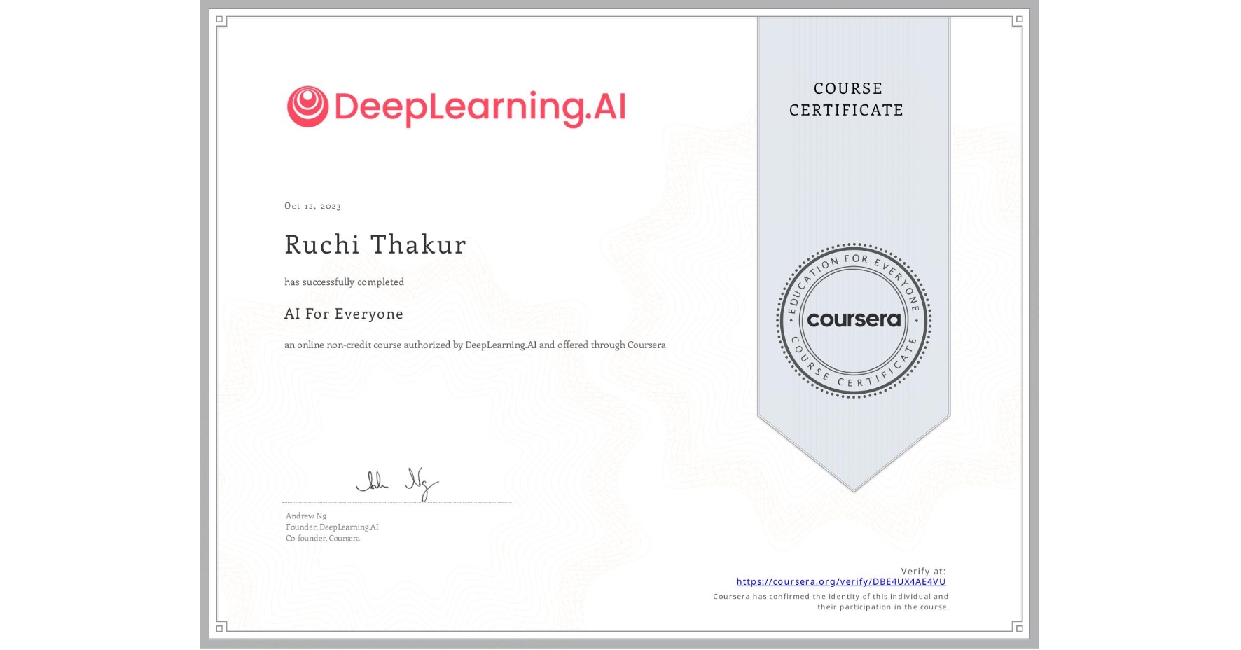 View certificate for Ruchi Thakur, AI For Everyone, an online non-credit course authorized by DeepLearning.AI and offered through Coursera