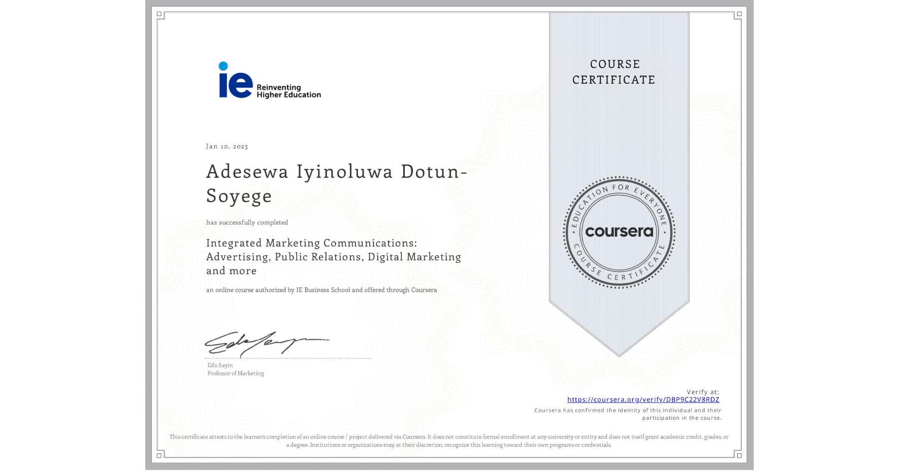 View certificate for Adesewa Iyinoluwa Dotun-Soyege, Integrated Marketing Communications: Advertising, Public Relations, Digital Marketing and more, an online non-credit course authorized by IE Business School and offered through Coursera
