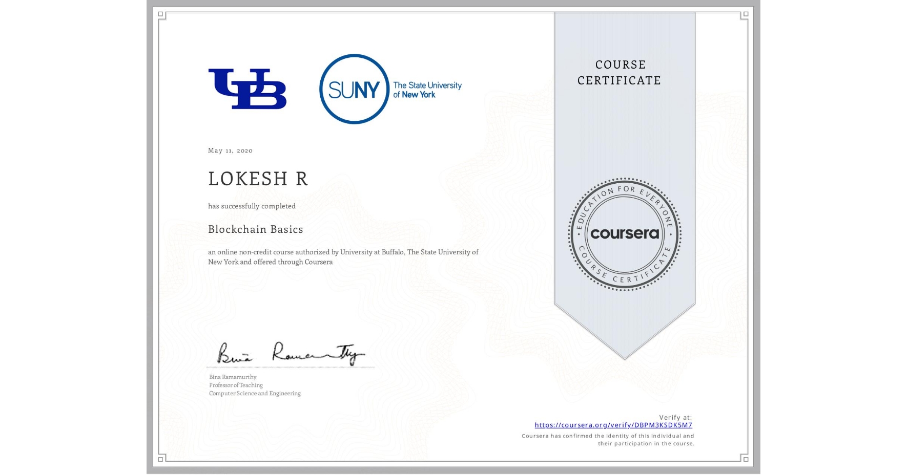 View certificate for LOKESH R, Blockchain Basics, an online non-credit course authorized by University at Buffalo & The State University of New York and offered through Coursera