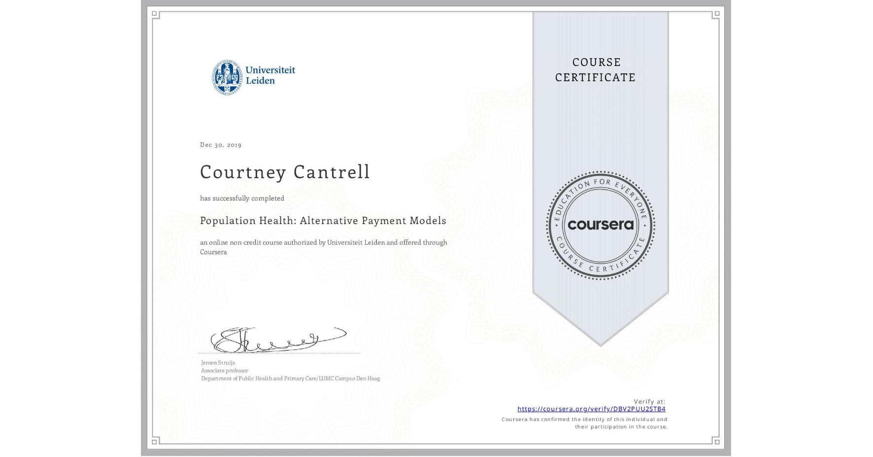 View certificate for Courtney Cantrell, Population Health: Alternative Payment Models, an online non-credit course authorized by Universiteit Leiden and offered through Coursera