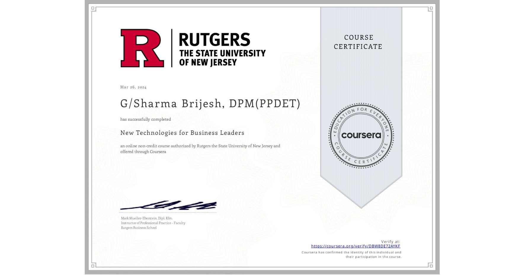 View certificate for G/Sharma Brijesh, DPM(PPDET), New Technologies for Business Leaders, an online non-credit course authorized by Rutgers the State University of New Jersey and offered through Coursera