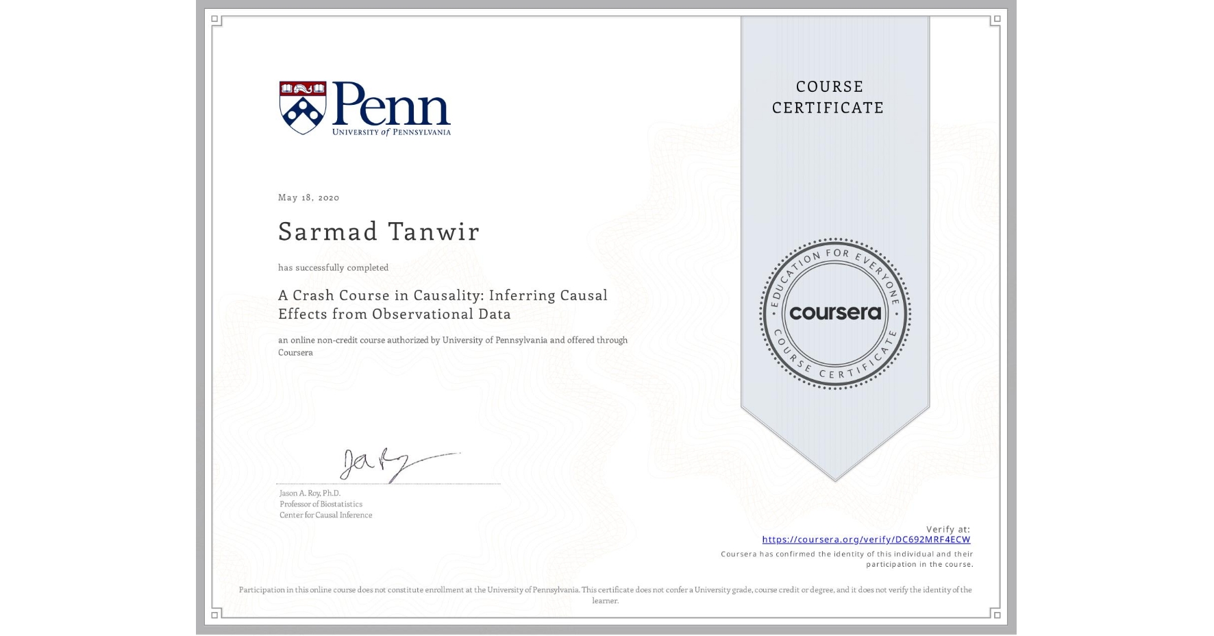 View certificate for Sarmad Tanwir, A Crash Course in Causality: Inferring Causal Effects from Observational Data, an online non-credit course authorized by University of Pennsylvania and offered through Coursera