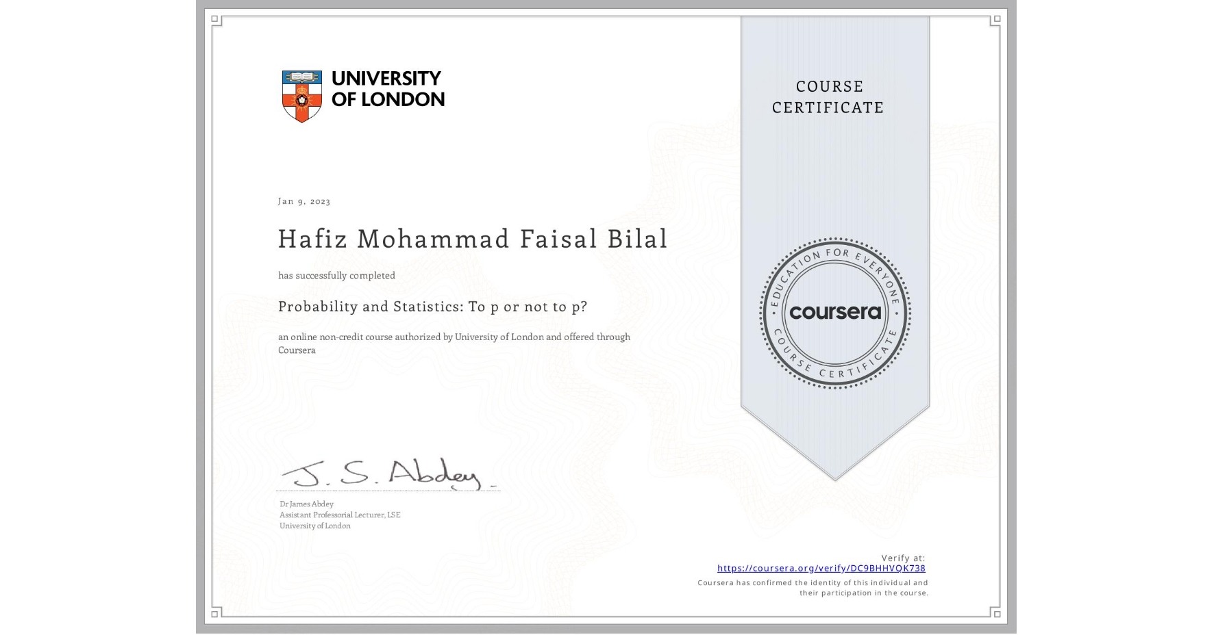 View certificate for Hafiz Mohammad Faisal Bilal, Probability and Statistics: To p or not to p?, an online non-credit course authorized by University of London and offered through Coursera