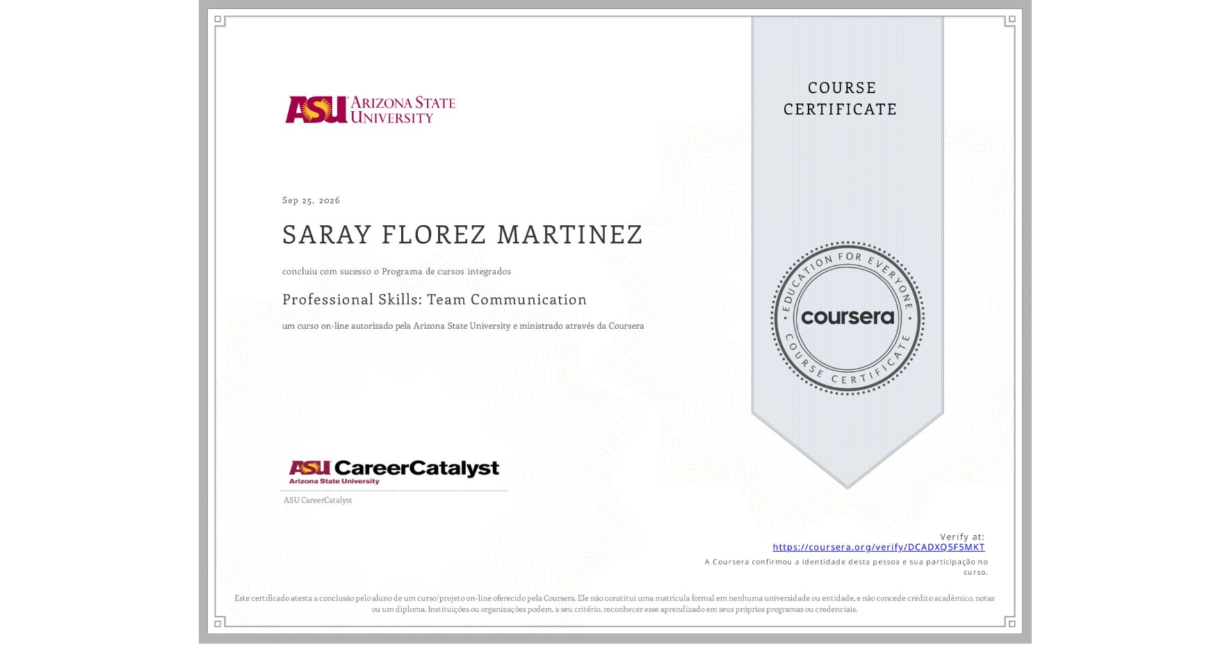 View certificate for SARAY FLOREZ MARTINEZ, Professional Skills: Team Communication, an online non-credit course authorized by Arizona State University and offered through Coursera