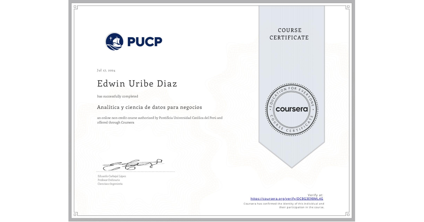 View certificate for Edwin Uribe Diaz, Analítica y ciencia de datos para negocios, an online non-credit course authorized by Pontificia Universidad Católica del Perú and offered through Coursera
