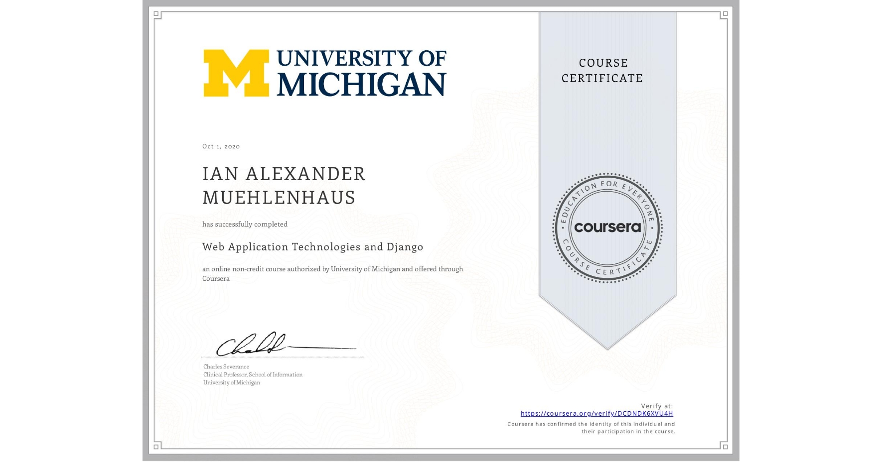 View certificate for IAN ALEXANDER MUEHLENHAUS, Web Application Technologies and Django, an online non-credit course authorized by University of Michigan and offered through Coursera