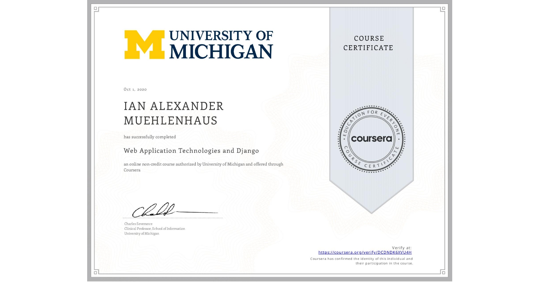 View certificate for IAN ALEXANDER  MUEHLENHAUS, Web Application Technologies and Django, an online non-credit course authorized by University of Michigan and offered through Coursera