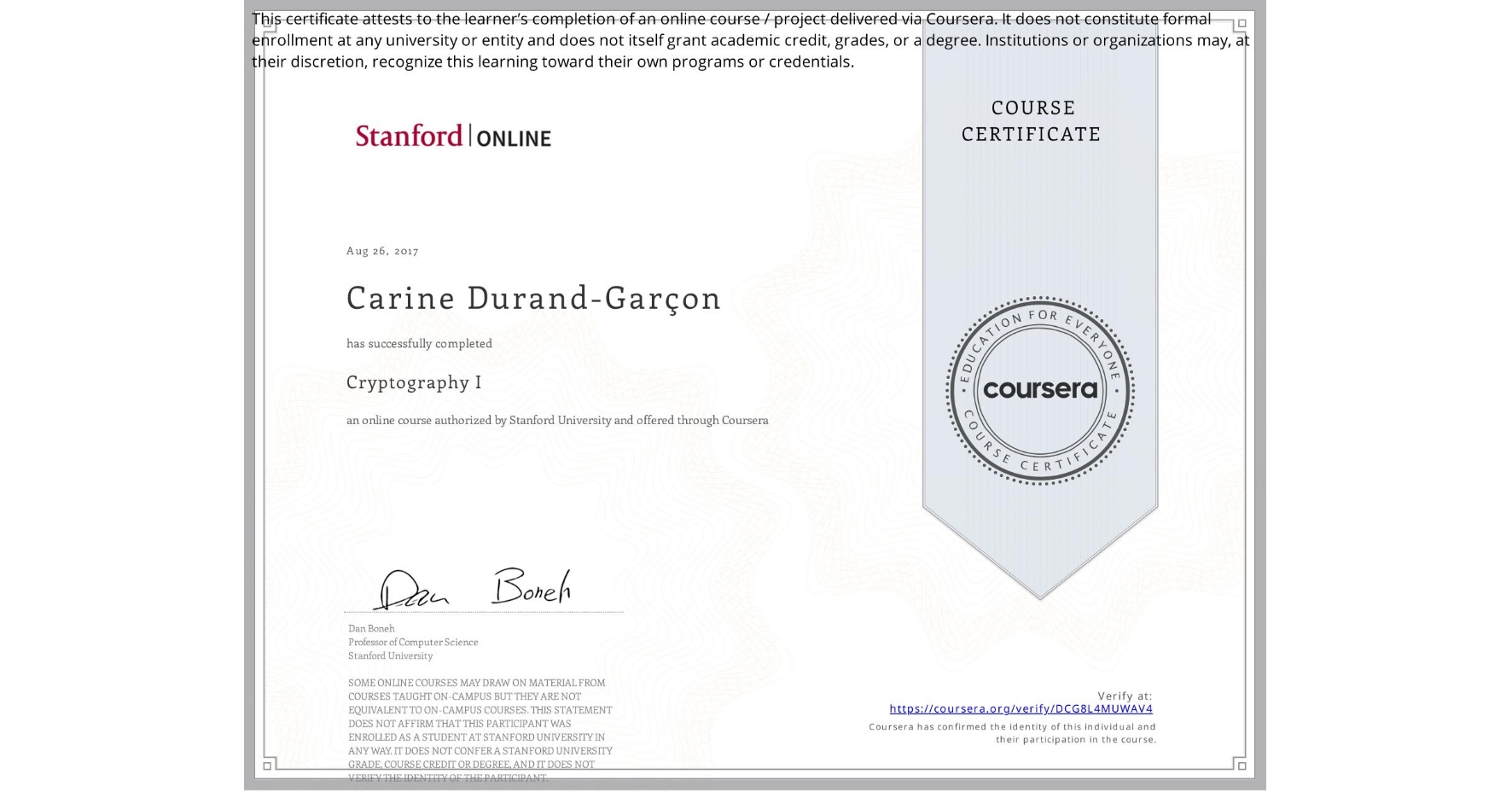 View certificate for Carine Durand-Garçon, Cryptography I, an online non-credit course authorized by Stanford University and offered through Coursera