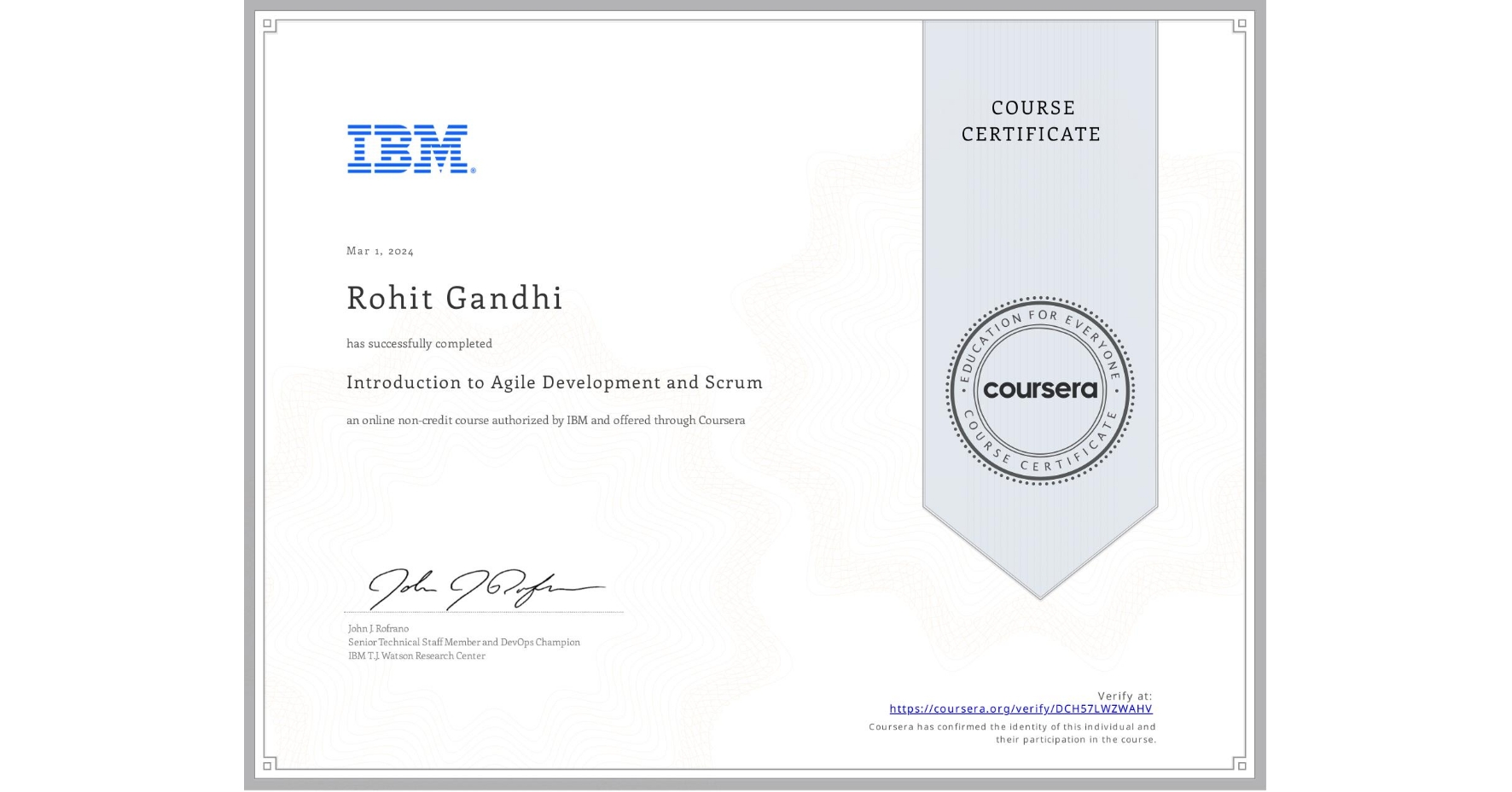 View certificate for Rohit Gandhi, Introduction to Agile Development and Scrum, an online non-credit course authorized by IBM and offered through Coursera