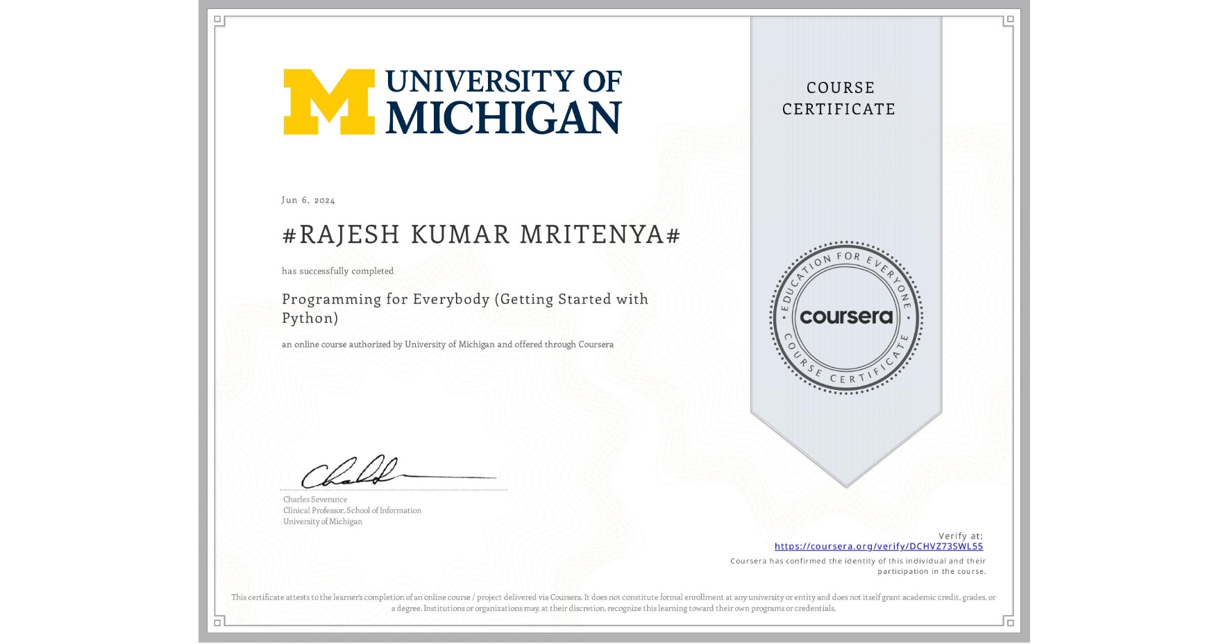 View certificate for #RAJESH KUMAR MRITENYA#, Programming for Everybody (Getting Started with Python), an online non-credit course authorized by University of Michigan and offered through Coursera