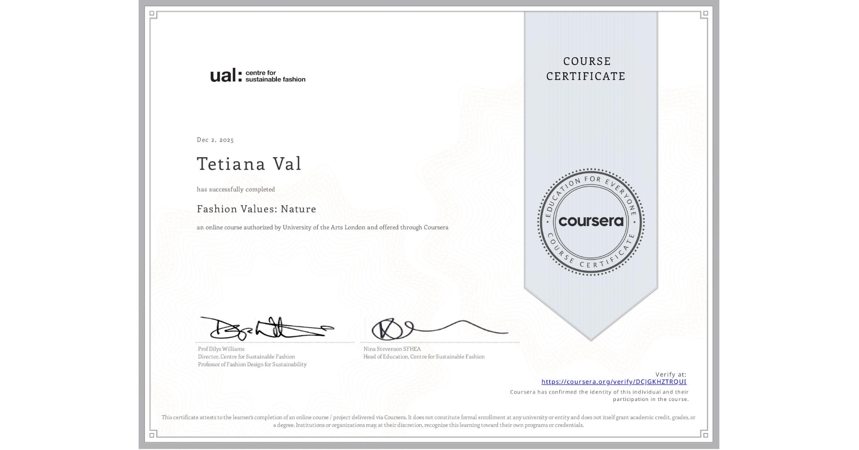 View certificate for Tetiana Val, Fashion Values: Nature, an online non-credit course authorized by University of the Arts London and offered through Coursera