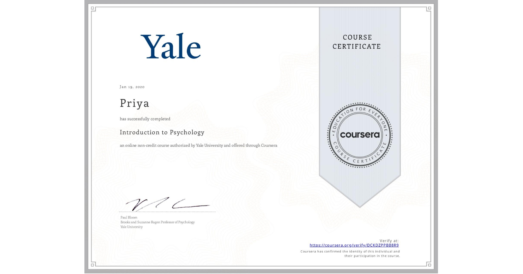 View certificate for Priya , Introduction to Psychology , an online non-credit course authorized by Yale University and offered through Coursera