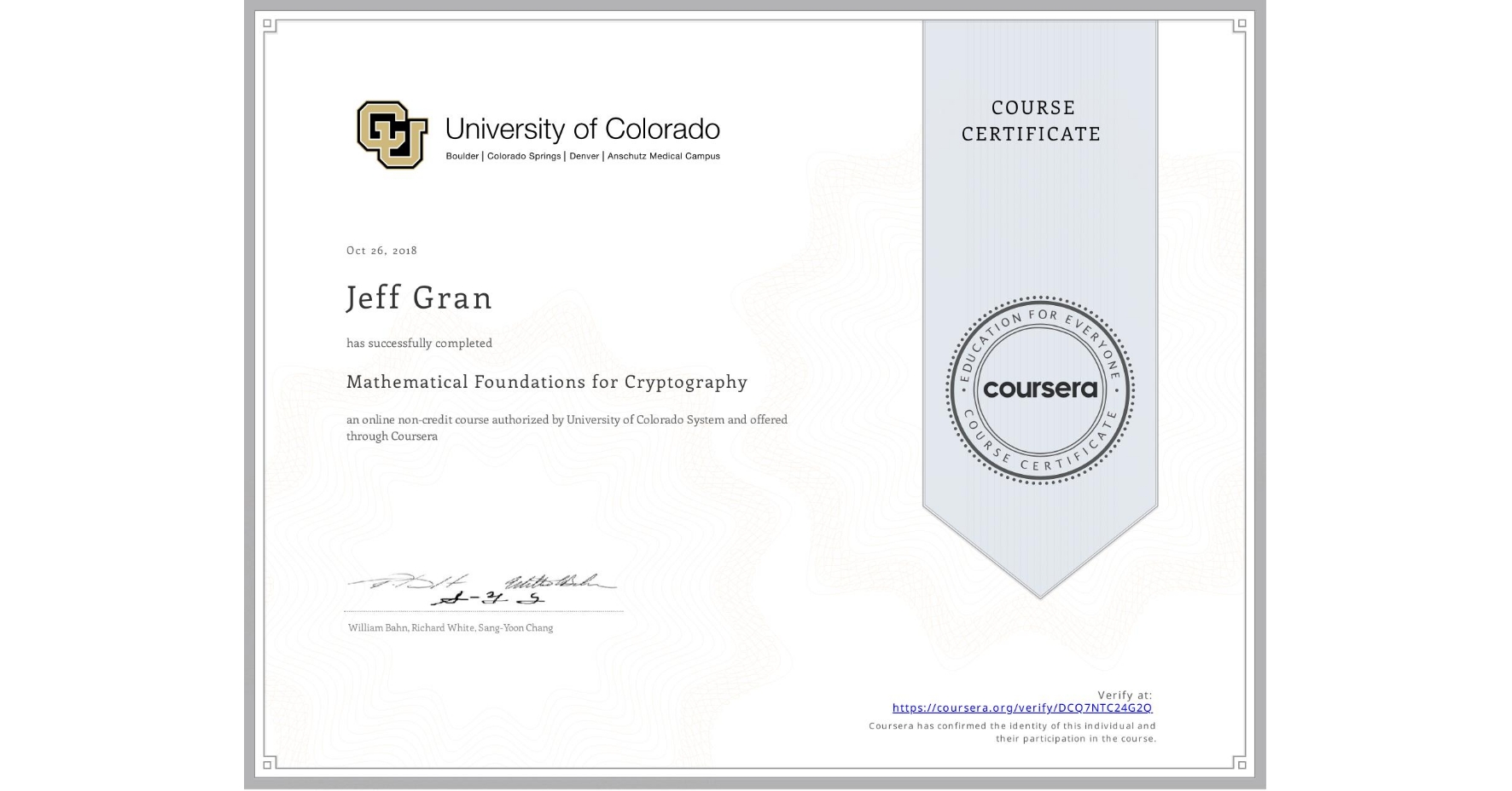 View certificate for Jeff Gran, Mathematical Foundations for Cryptography, an online non-credit course authorized by University of Colorado System and offered through Coursera