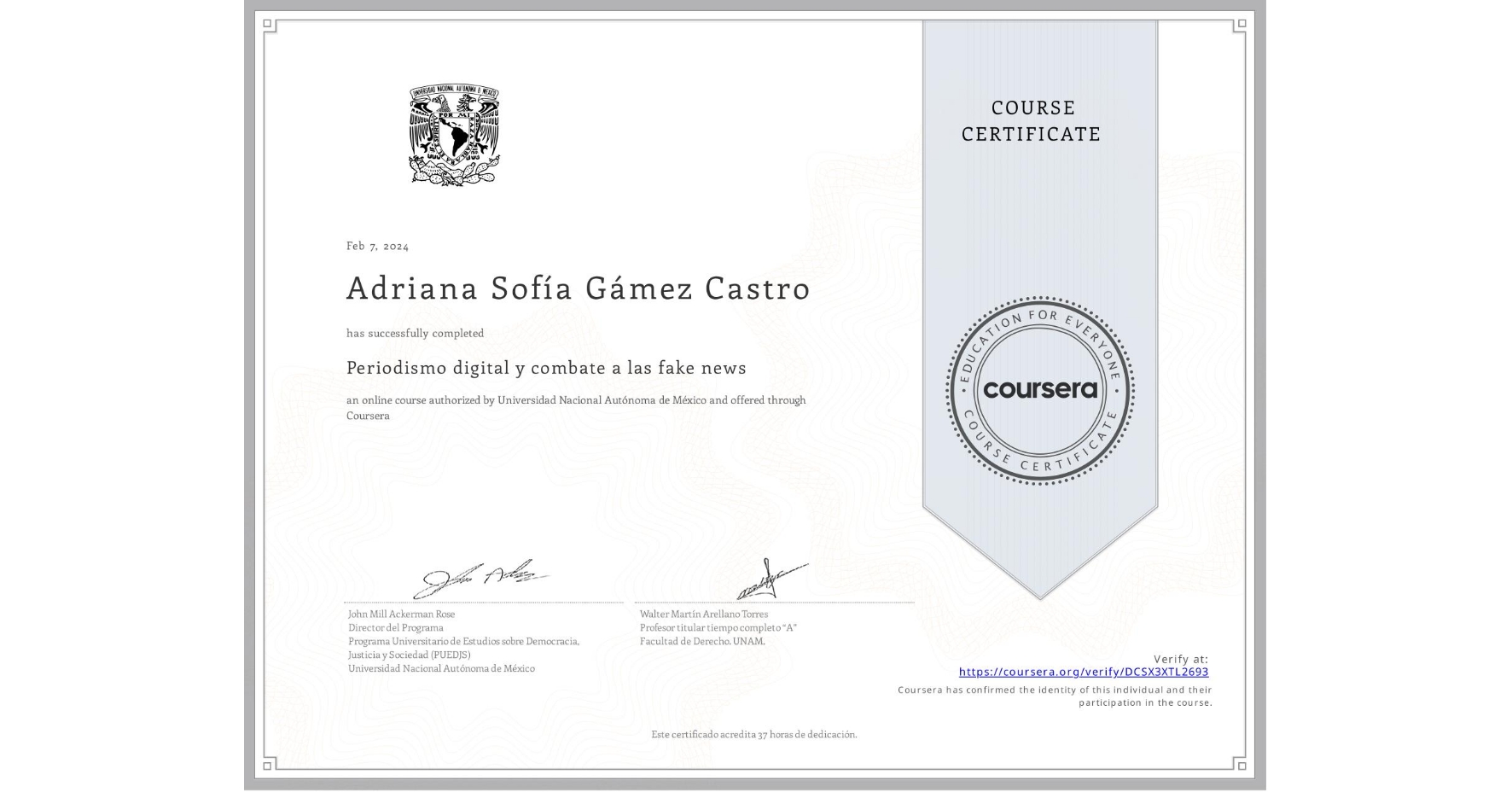 View certificate for Adriana Sofía Gámez Castro, Periodismo digital y combate a las fake news, an online non-credit course authorized by Universidad Nacional Autónoma de México and offered through Coursera