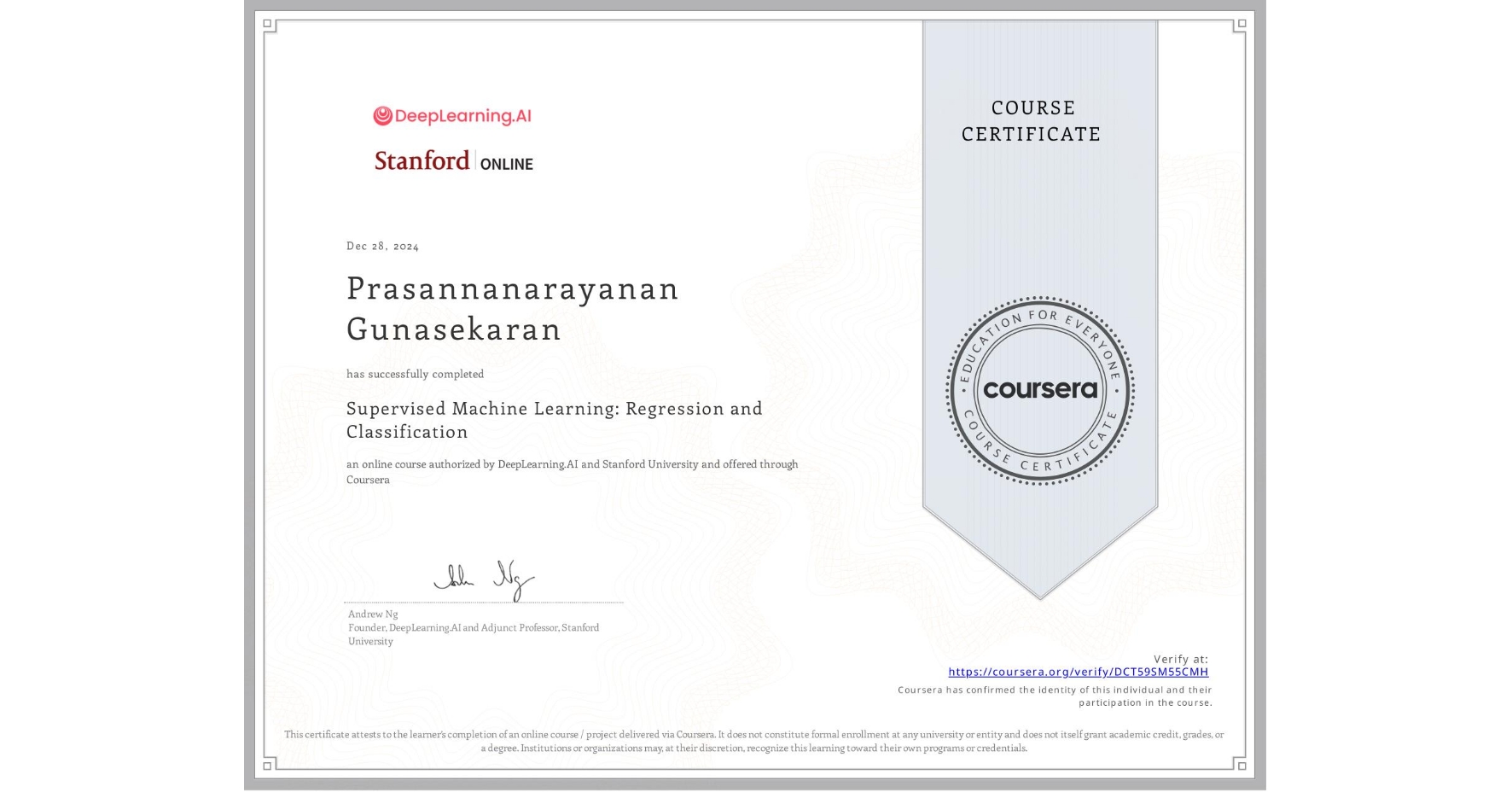 View certificate for Prasannanarayanan Gunasekaran, Supervised Machine Learning: Regression and Classification , an online non-credit course authorized by DeepLearning.AI & Stanford University and offered through Coursera