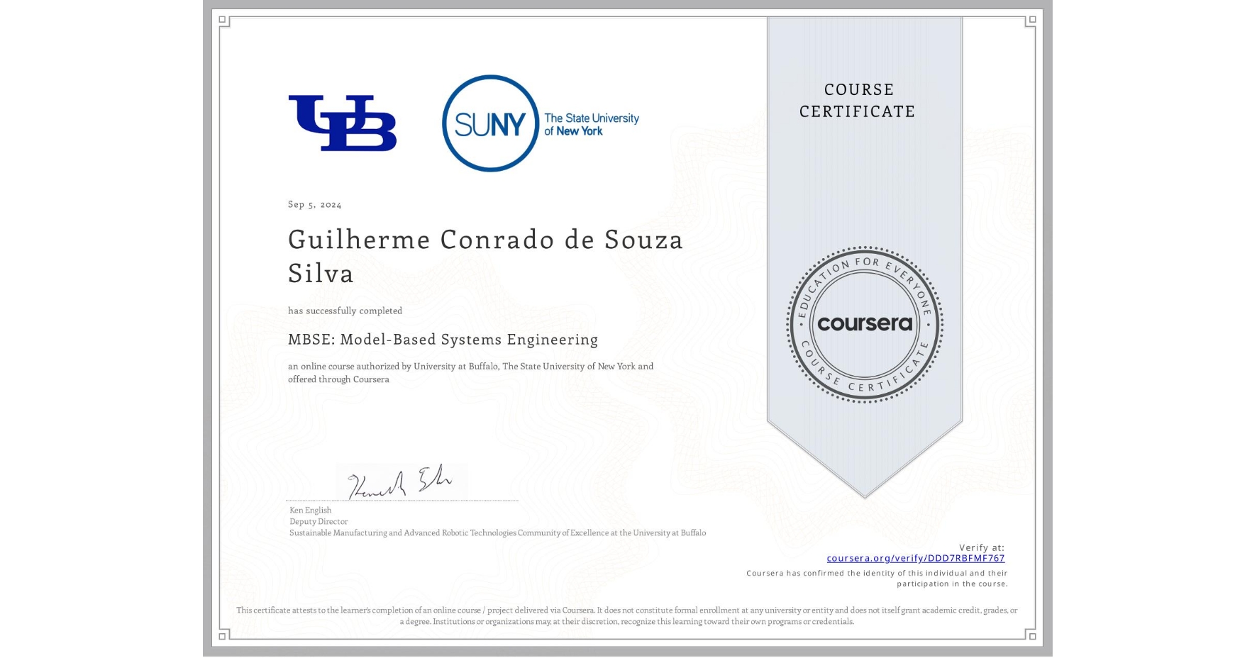 View certificate for Guilherme Conrado de Souza Silva, MBSE: Model-Based Systems Engineering , an online non-credit course authorized by University at Buffalo & The State University of New York and offered through Coursera