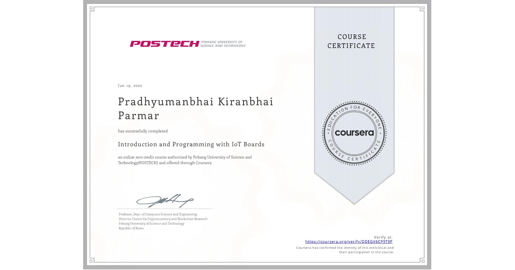 View certificate for Pradhyumanbhai Kiranbhai Parmar, Introduction and Programming with IoT Boards, an online non-credit course authorized by Pohang University of Science and Technology(POSTECH) and offered through Coursera