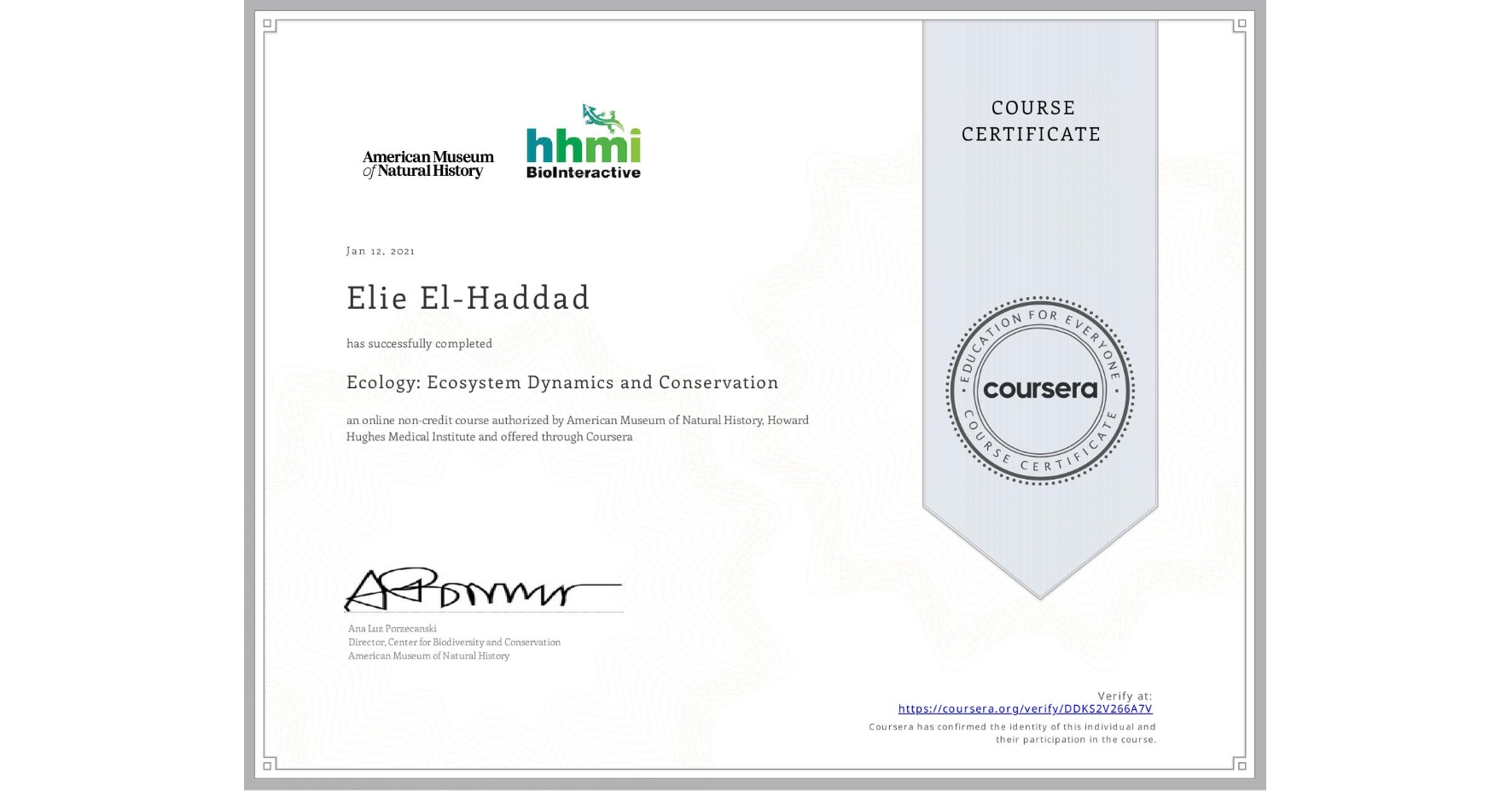 View certificate for Elie El-Haddad, Ecology: Ecosystem Dynamics and Conservation, an online non-credit course authorized by American Museum of Natural History & Howard Hughes Medical Institute  and offered through Coursera