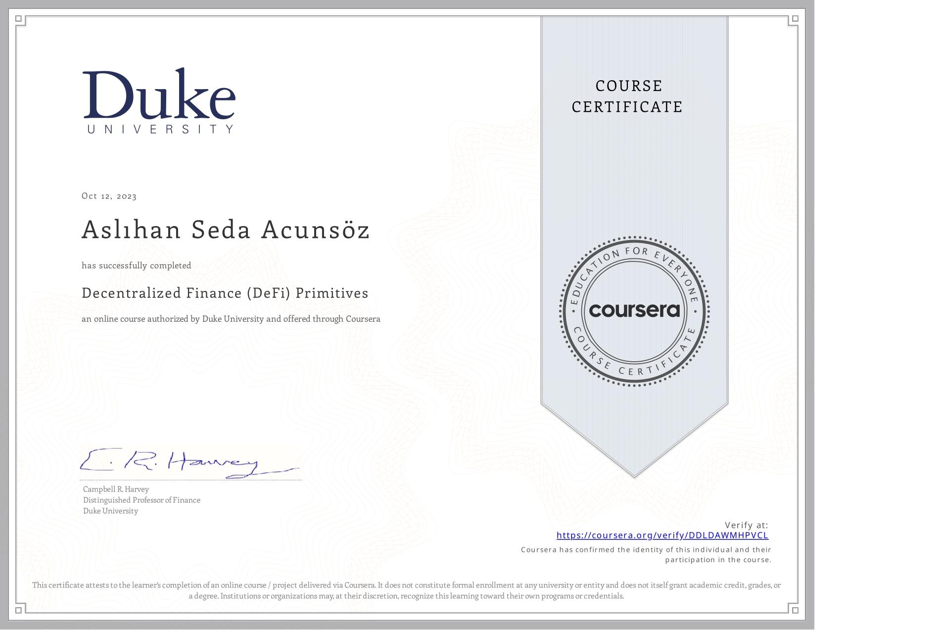 View certificate for Aslıhan Seda Acunsöz , Decentralized Finance (DeFi) Primitives, an online non-credit course authorized by Duke University and offered through Coursera