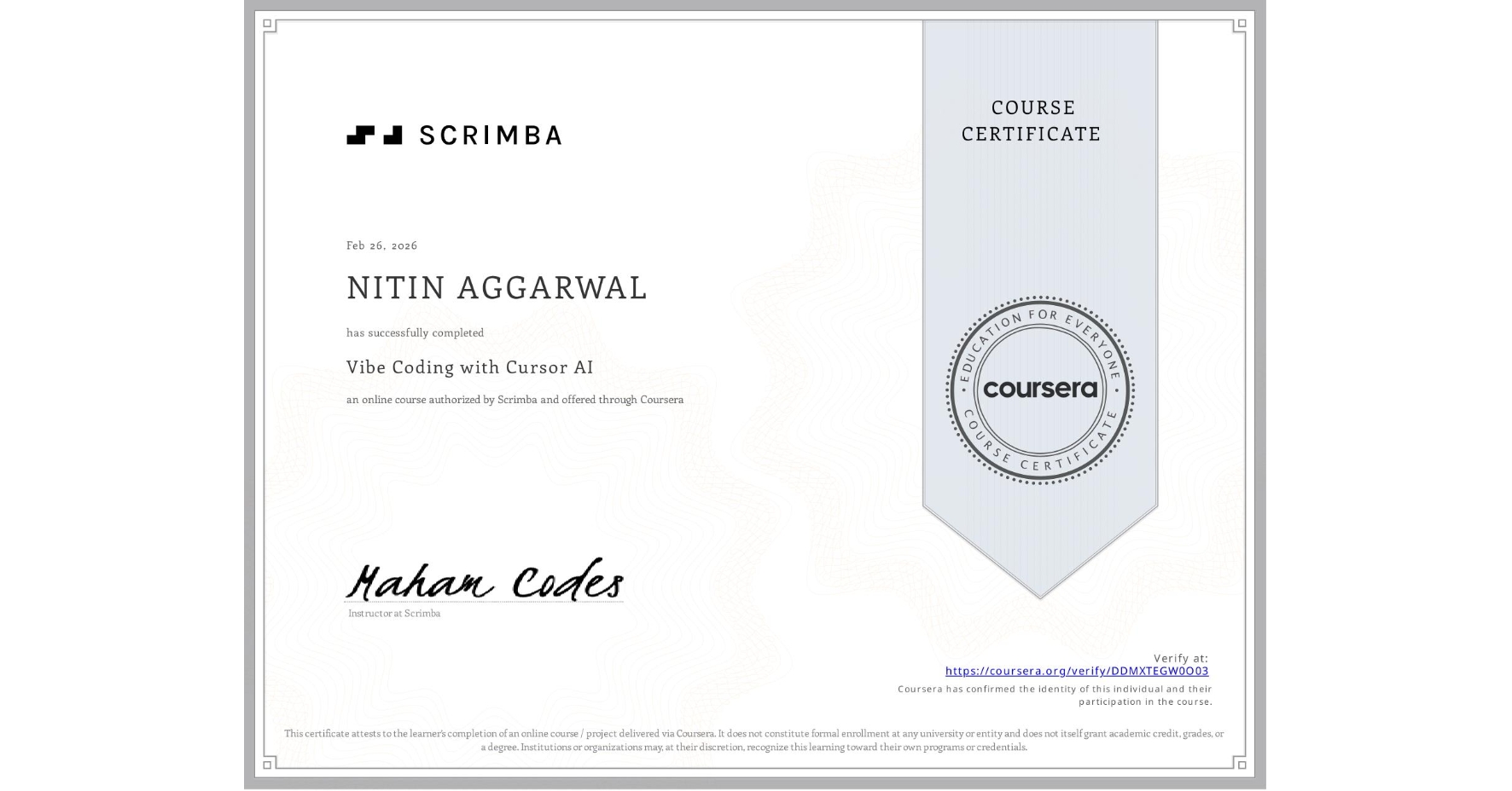 View certificate for NITIN AGGARWAL, Vibe Coding with Cursor AI, an online non-credit course authorized by Scrimba and offered through Coursera