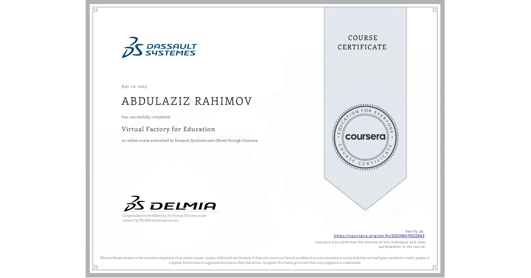 View certificate for ABDULAZIZ RAHIMOV, Virtual Factory for Education, an online non-credit course authorized by Dassault Systèmes and offered through Coursera