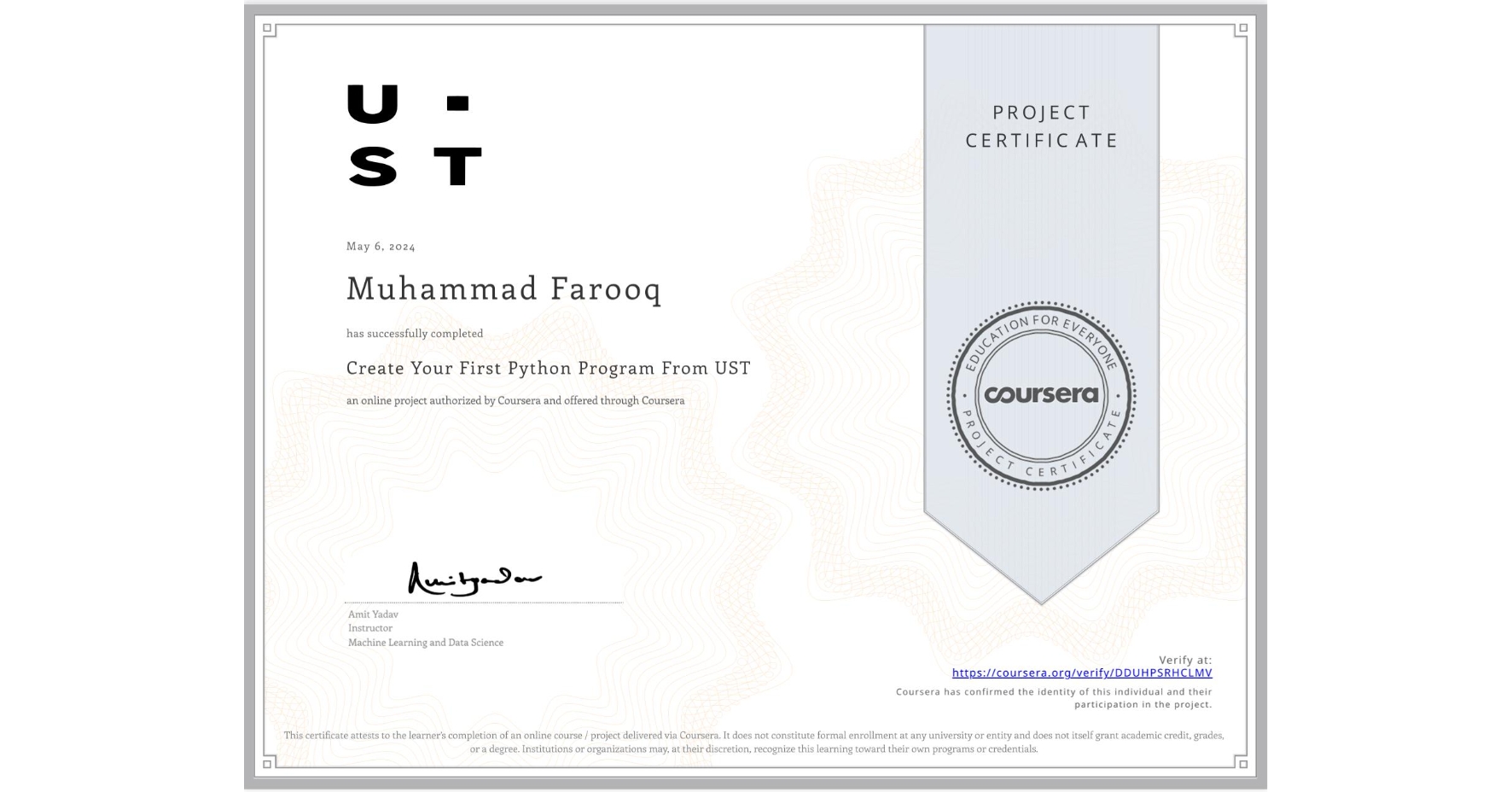 View certificate for Muhammad Farooq, Create Your First Python Program From UST, an online non-credit course authorized by Coursera and offered through Coursera