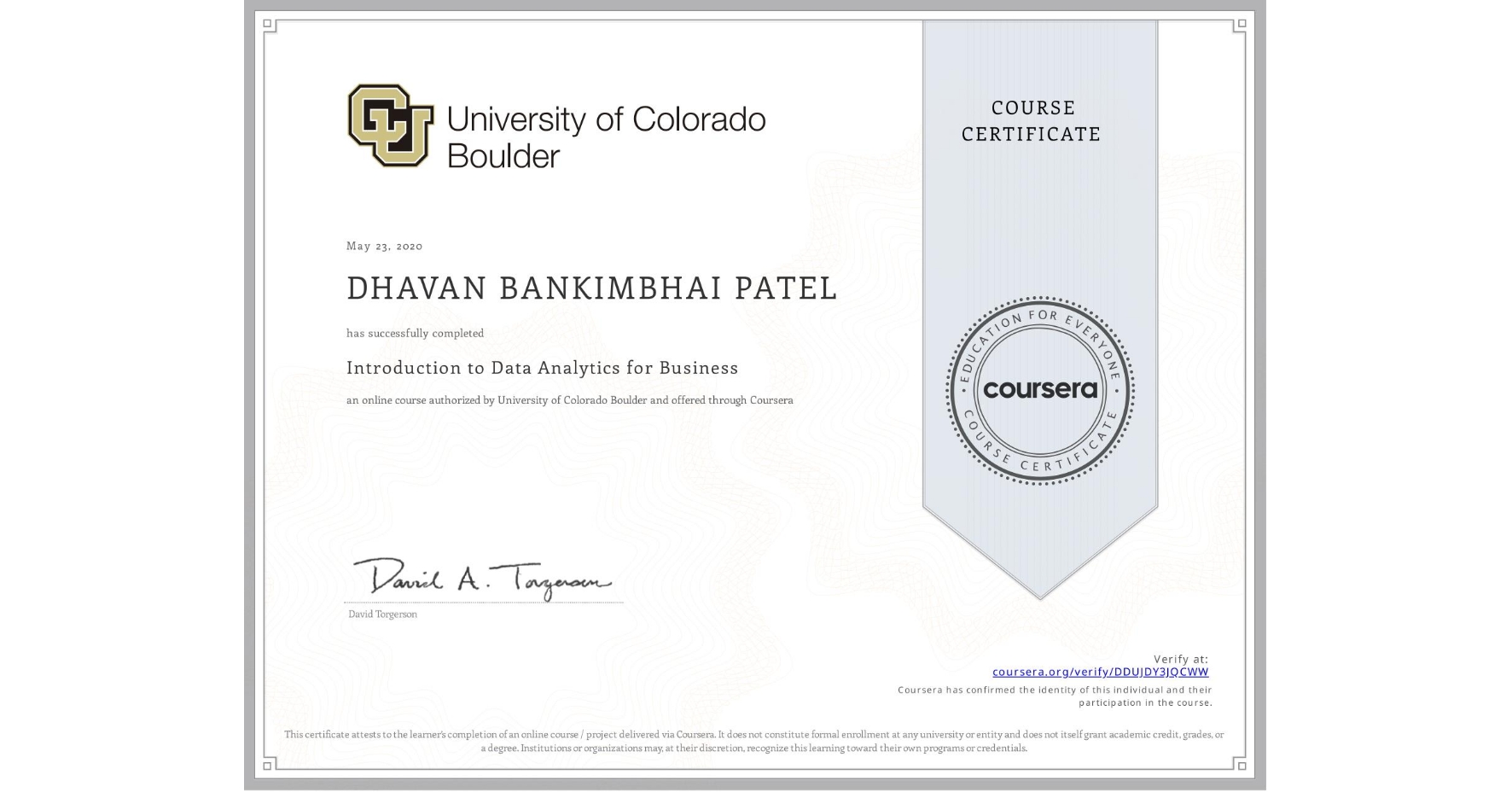 View certificate for DHAVAN BANKIMBHAI PATEL, Introduction to Data Analytics for Business, an online non-credit course authorized by University of Colorado Boulder and offered through Coursera