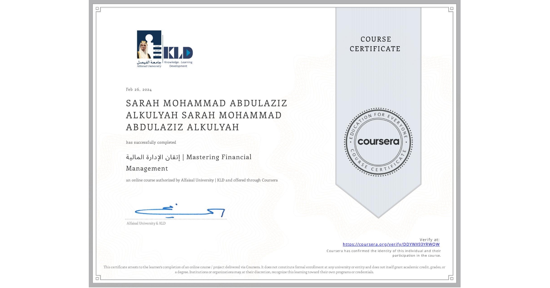 View certificate for SARAH MOHAMMAD ABDULAZIZ ALKULYAH SARAH MOHAMMAD ABDULAZIZ ALKULYAH, إتقان الإدارة المالية | Mastering Financial Management, an online non-credit course authorized by Alfaisal University | KLD and offered through Coursera