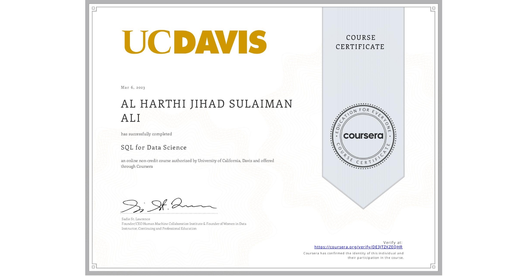 View certificate for AL HARTHI  JIHAD SULAIMAN ALI, SQL for Data Science, an online non-credit course authorized by University of California, Davis and offered through Coursera