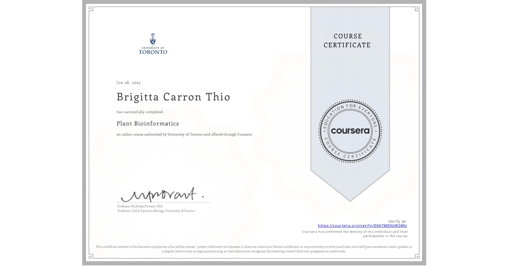 View certificate for Brigitta Carron Thio, Plant Bioinformatics, an online non-credit course authorized by University of Toronto and offered through Coursera