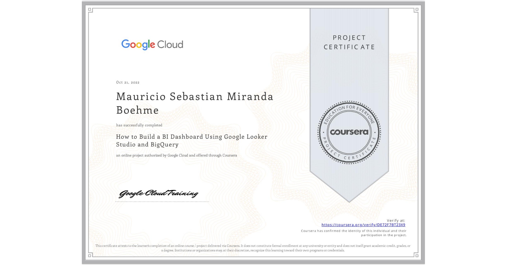 View certificate for Mauricio Sebastian Miranda Boehme, How to Build a BI Dashboard Using Google Looker Studio and BigQuery, an online non-credit course authorized by Google Cloud and offered through Coursera