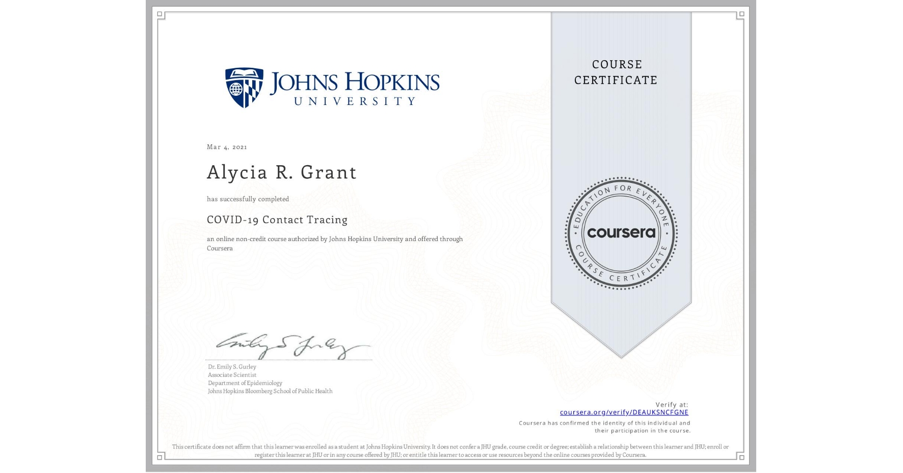 View certificate for Alycia R. Grant, COVID-19 Contact Tracing, an online non-credit course authorized by Johns Hopkins University and offered through Coursera