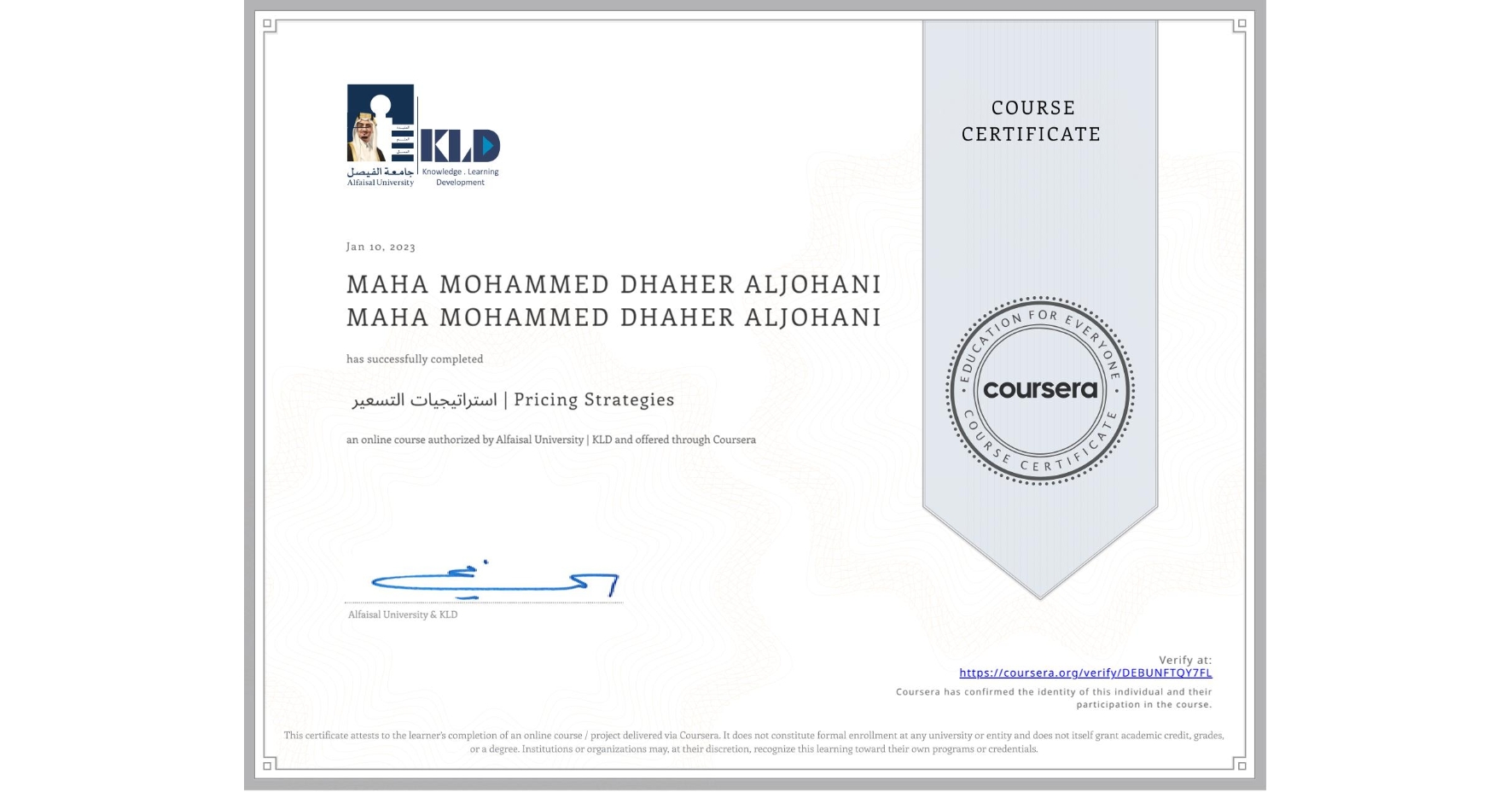 View certificate for MAHA MOHAMMED DHAHER ALJOHANI MAHA MOHAMMED DHAHER ALJOHANI, ‎ استراتيجيات التسعير | Pricing Strategies ‎, an online non-credit course authorized by Alfaisal University | KLD and offered through Coursera