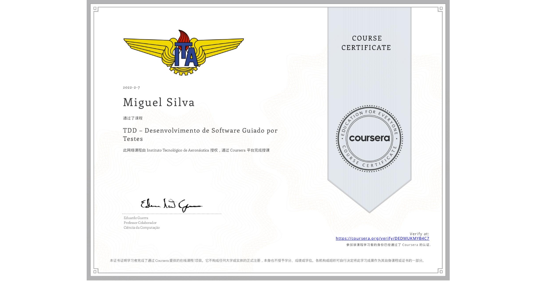 View certificate for Miguel Silva, TDD – Desenvolvimento de Software Guiado por Testes, an online non-credit course authorized by Instituto Tecnológico de Aeronáutica and offered through Coursera