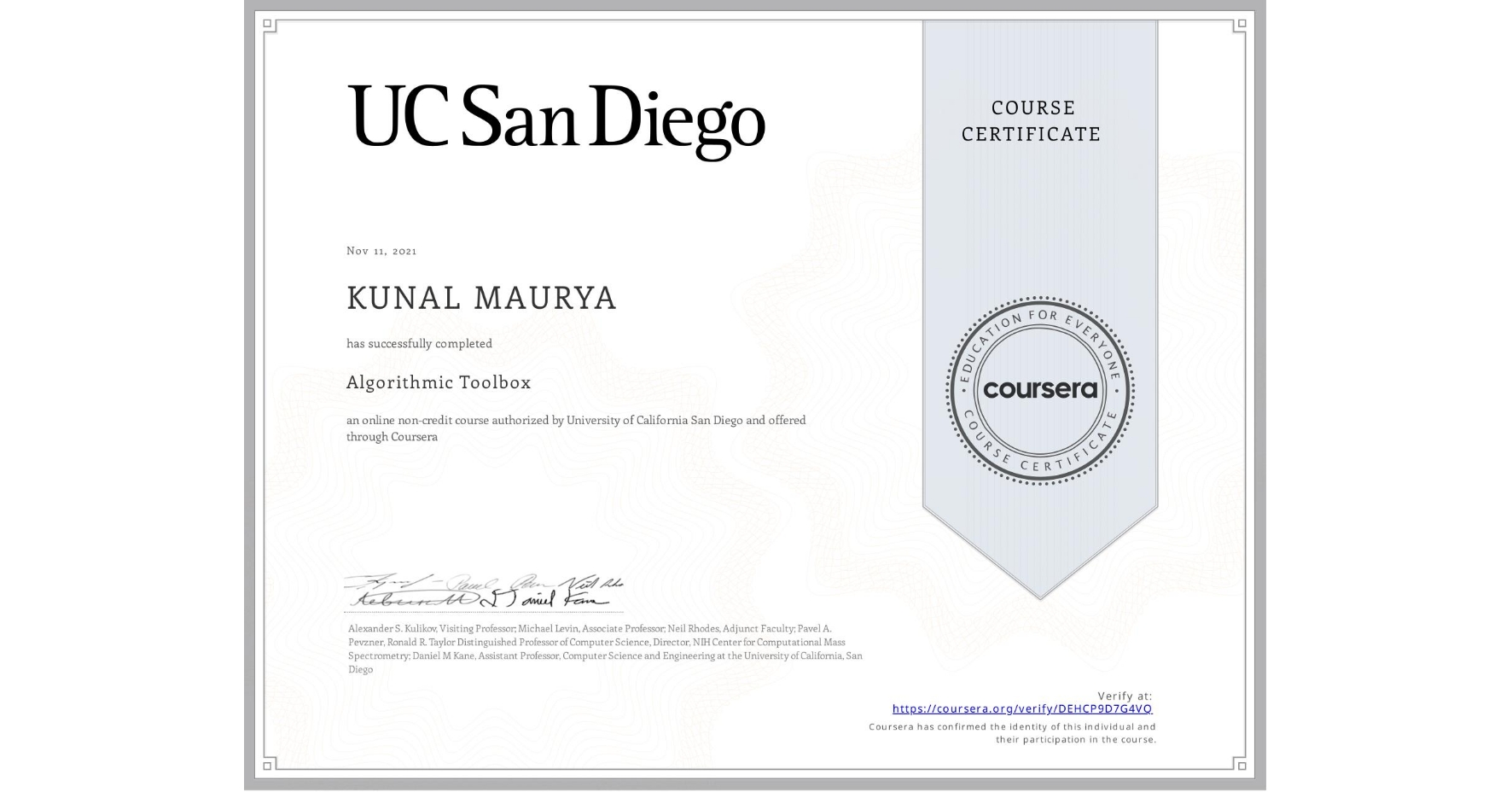View certificate for KUNAL MAURYA, Algorithmic Toolbox, an online non-credit course authorized by University of California San Diego and offered through Coursera