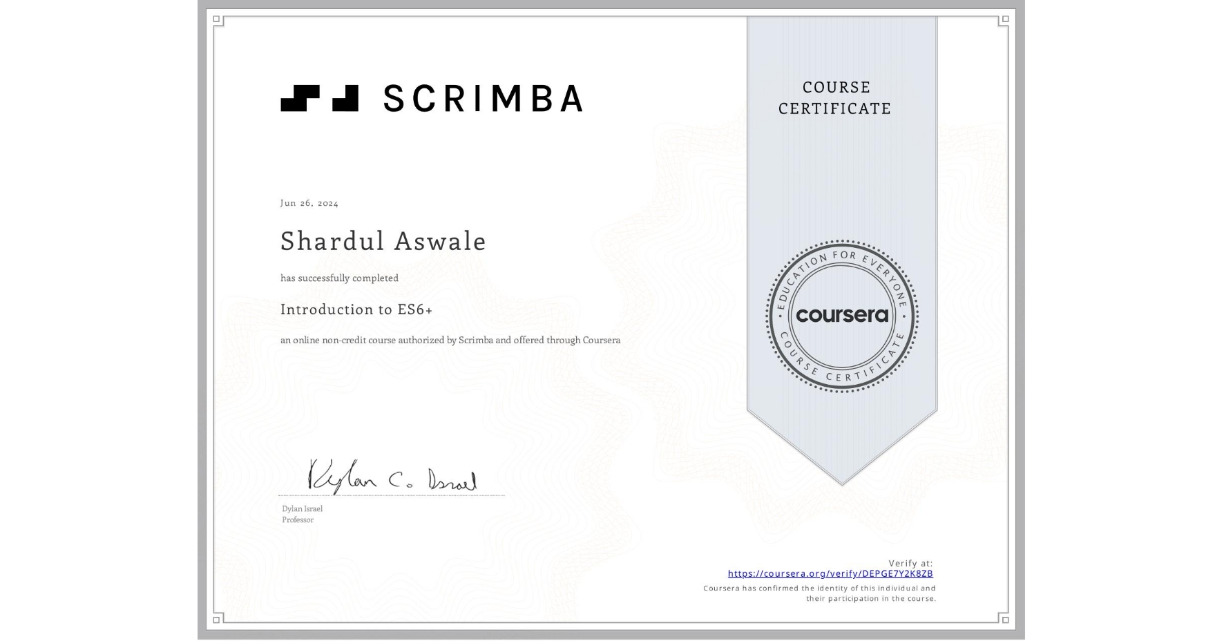 View certificate for Shardul Aswale, Introduction to ES6+, an online non-credit course authorized by Scrimba and offered through Coursera