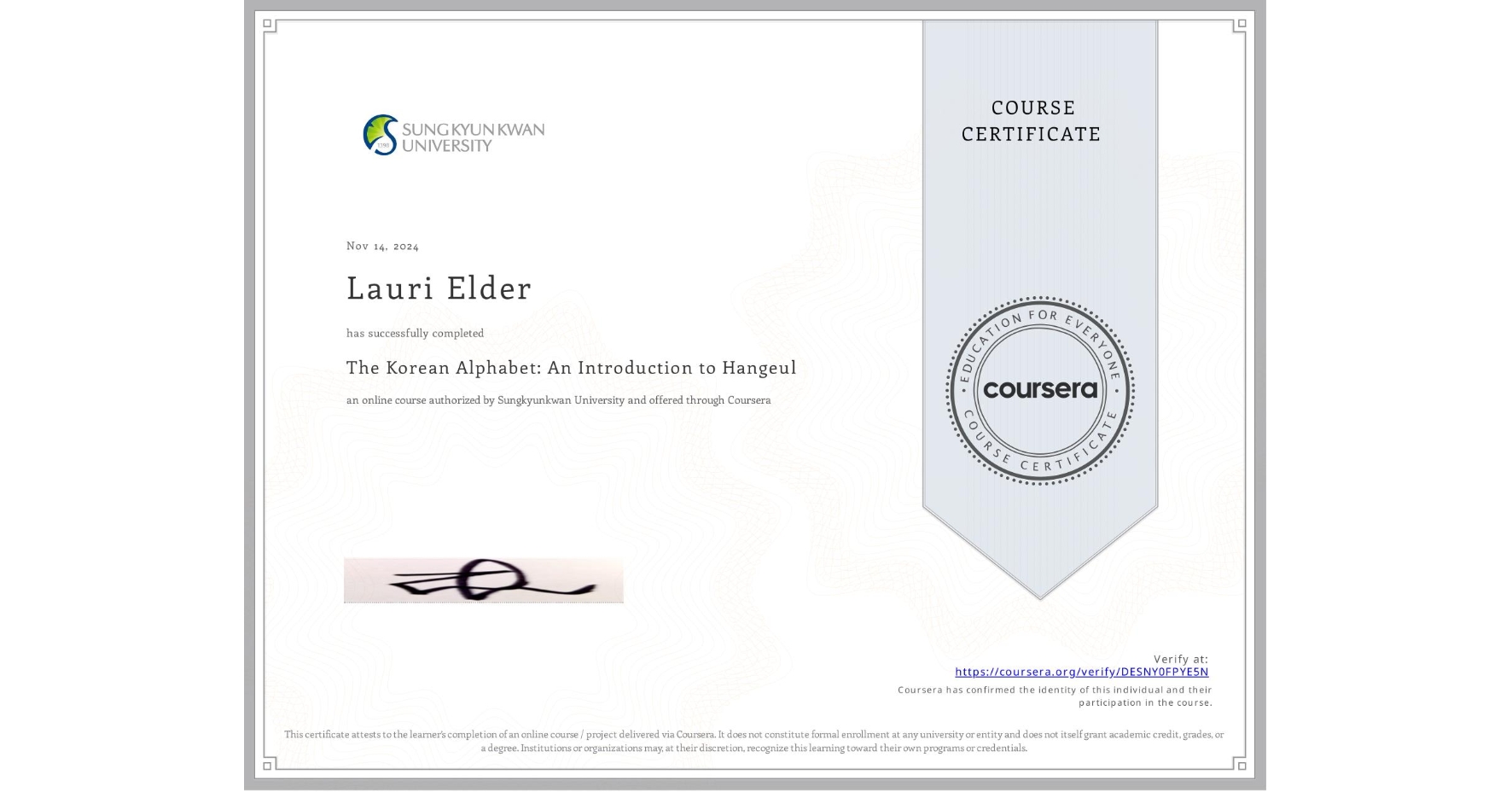 View certificate for Lauri Elder, The Korean Alphabet: An Introduction to Hangeul, an online non-credit course authorized by Sungkyunkwan University and offered through Coursera