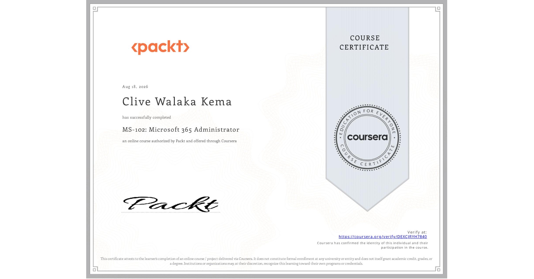 View certificate for Clive Walaka Kema, MS-102: Microsoft 365 Administrator, an online non-credit course authorized by Packt and offered through Coursera
