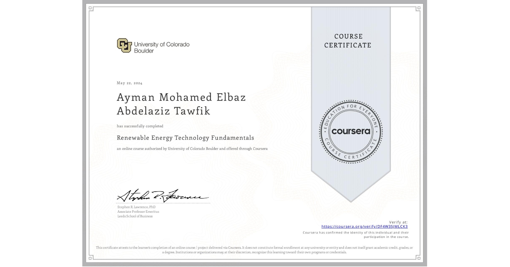 View certificate for Ayman Mohamed Elbaz Abdelaziz Tawfik, Renewable Energy Technology Fundamentals, an online non-credit course authorized by University of Colorado Boulder and offered through Coursera
