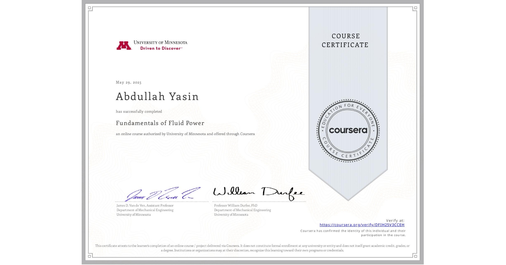 View certificate for Abdullah Yasin, Fundamentals of Fluid Power, an online non-credit course authorized by University of Minnesota and offered through Coursera