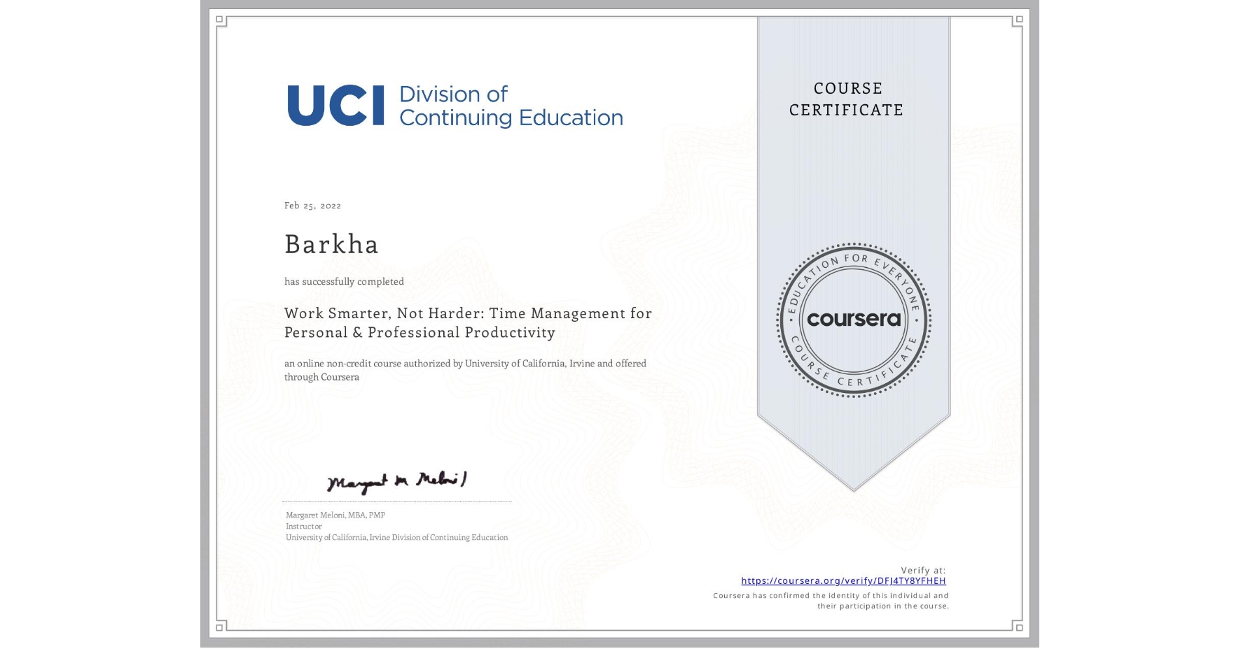 View certificate for Barkha , Work Smarter, Not Harder: Time Management for Personal & Professional Productivity, an online non-credit course authorized by University of California, Irvine and offered through Coursera