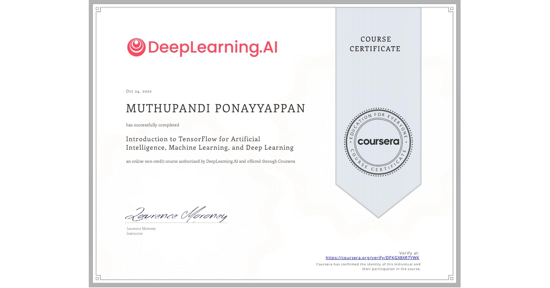 View certificate for MUTHUPANDI PONAYYAPPAN, Introduction to TensorFlow for Artificial Intelligence, Machine Learning, and Deep Learning, an online non-credit course authorized by DeepLearning.AI and offered through Coursera