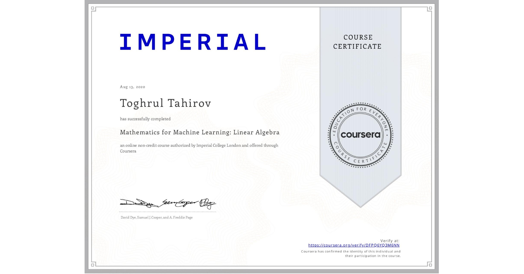 View certificate for Toghrul Tahirov, Mathematics for Machine Learning: Linear Algebra, an online non-credit course authorized by Imperial College London and offered through Coursera