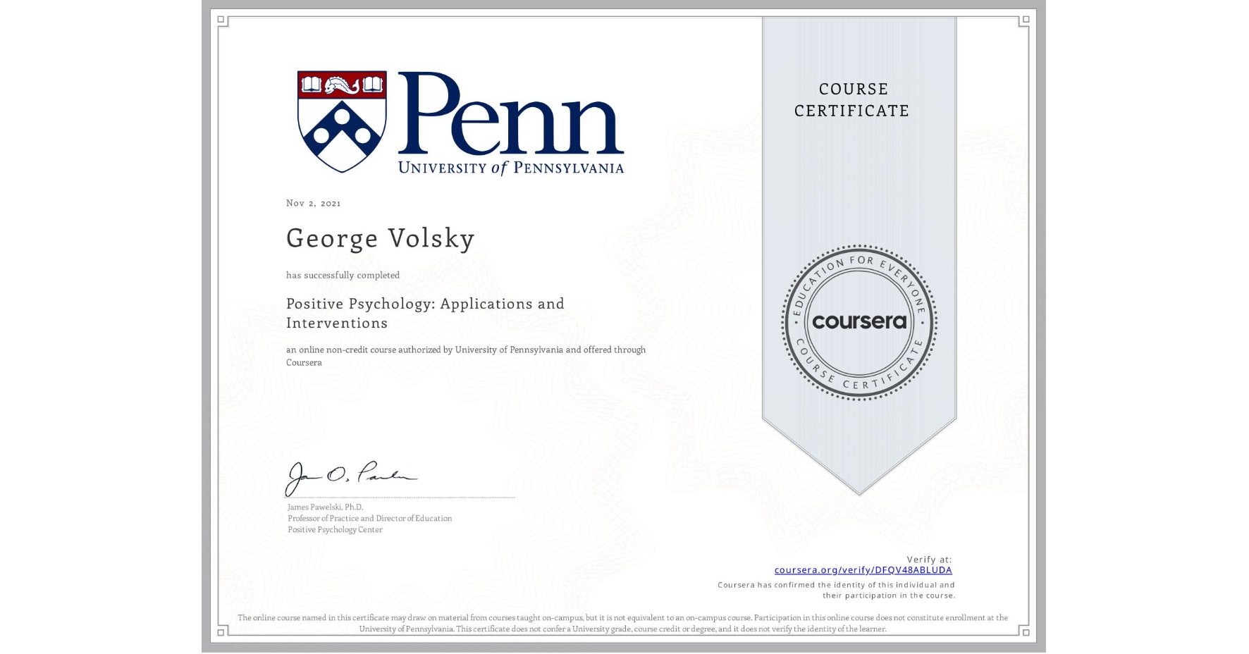 View certificate for George Volsky, Positive Psychology: Applications and Interventions, an online non-credit course authorized by University of Pennsylvania and offered through Coursera