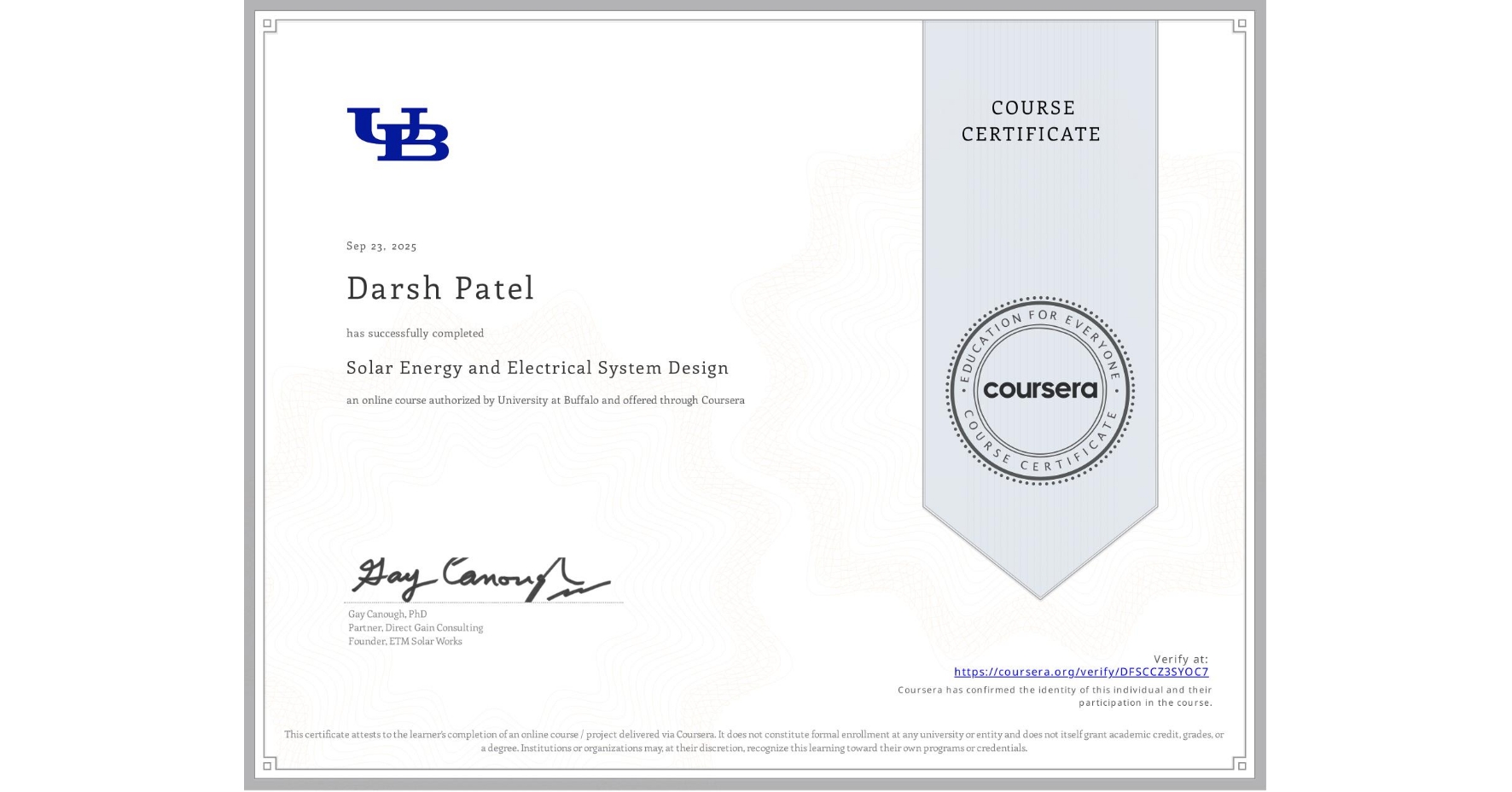 View certificate for Darsh Patel, Solar Energy and Electrical System Design, an online non-credit course authorized by University at Buffalo and offered through Coursera