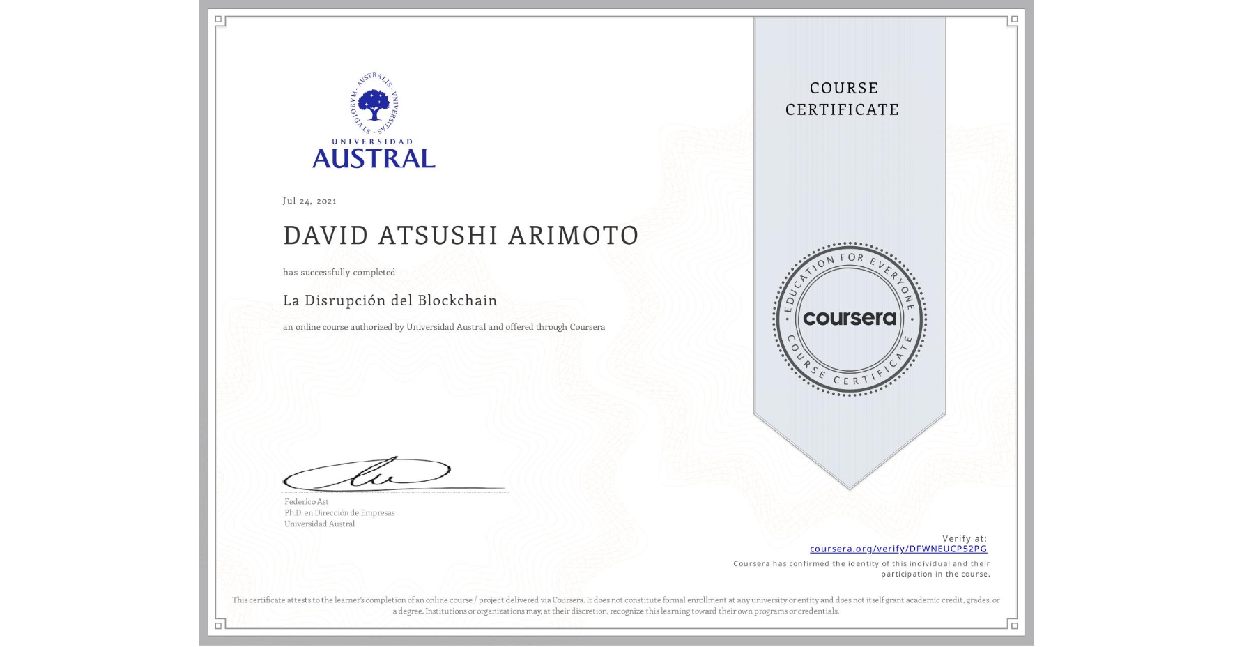 View certificate for DAVID ATSUSHI ARIMOTO, La Disrupción del Blockchain, an online non-credit course authorized by Universidad Austral and offered through Coursera