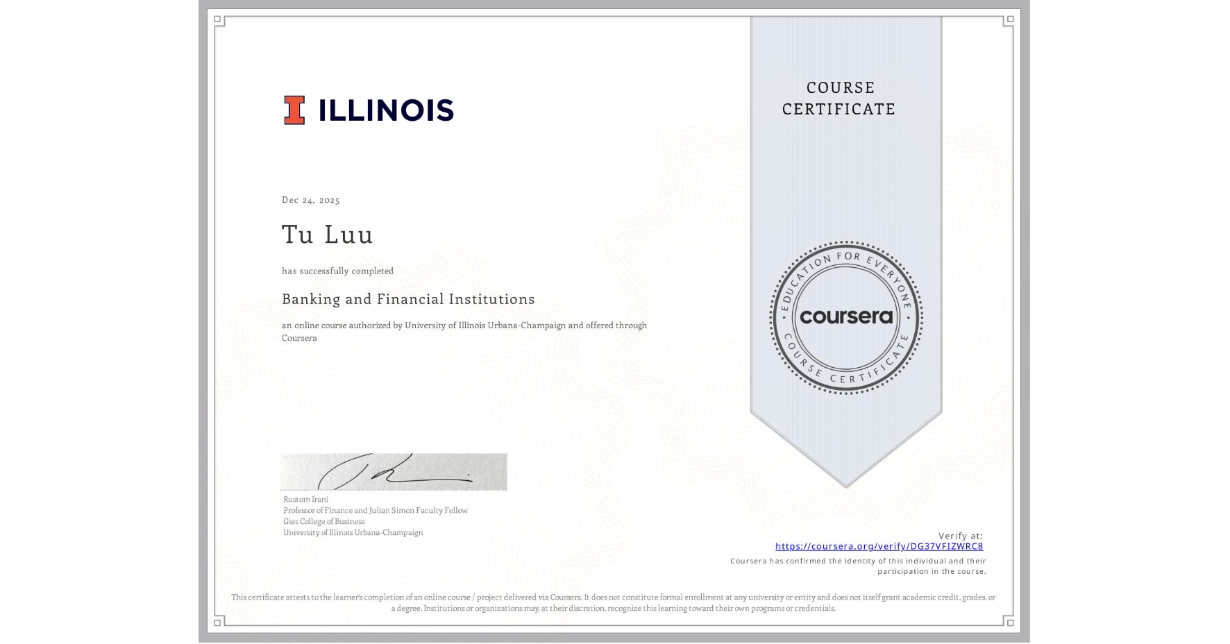 View certificate for Tu Luu, Banking and Financial Institutions, an online non-credit course authorized by University of Illinois Urbana-Champaign and offered through Coursera