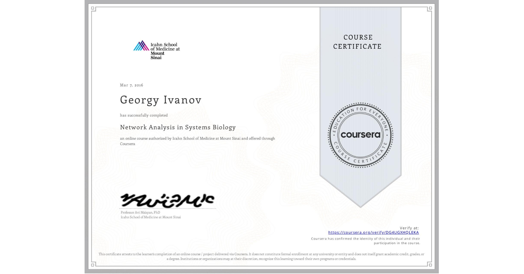 View certificate for Georgy Ivanov, Network Analysis in Systems Biology, an online non-credit course authorized by Icahn School of Medicine at Mount Sinai and offered through Coursera