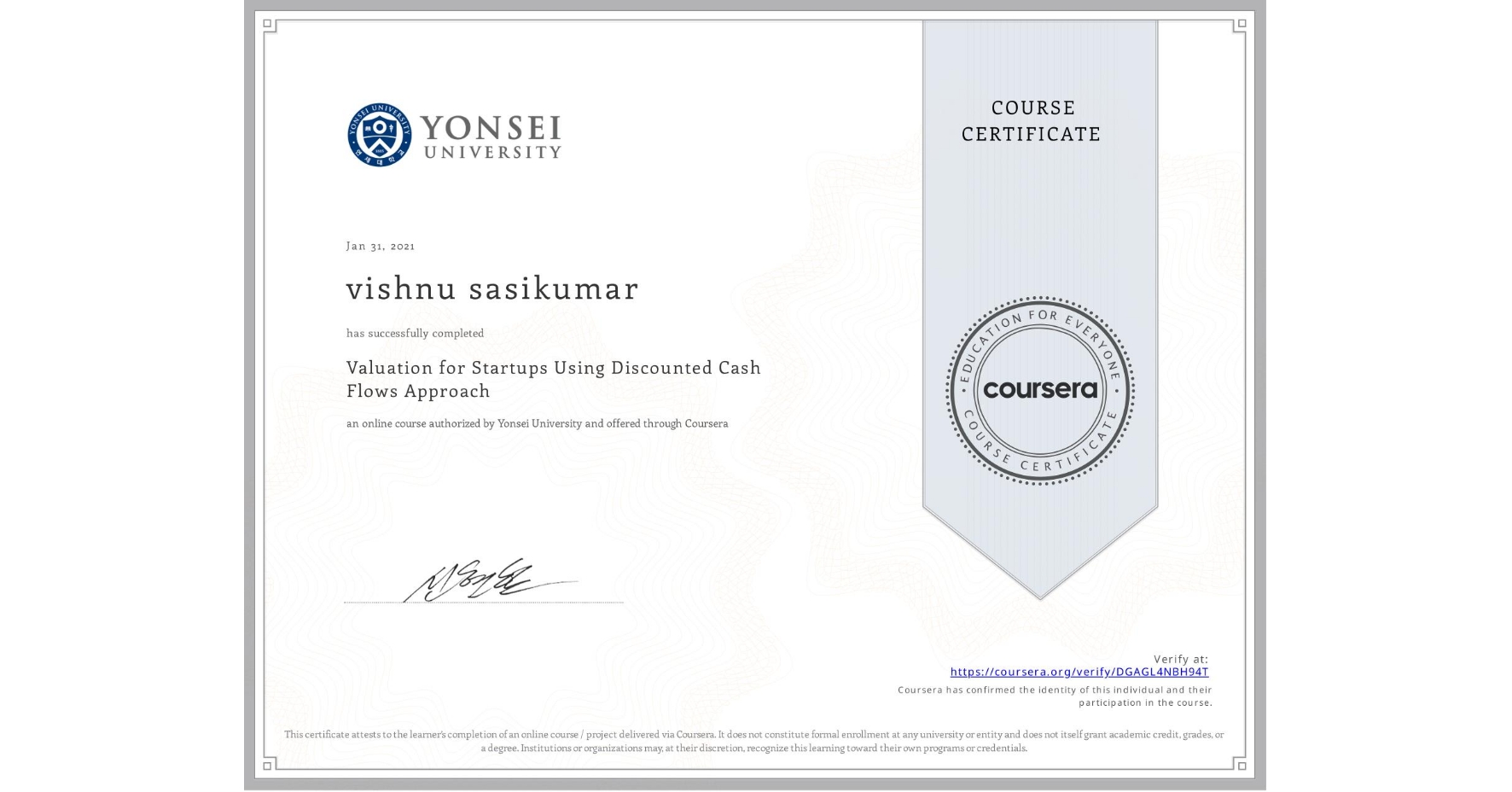 View certificate for vishnu sasikumar, Valuation for Startups Using Discounted Cash Flows Approach, an online non-credit course authorized by Yonsei University and offered through Coursera