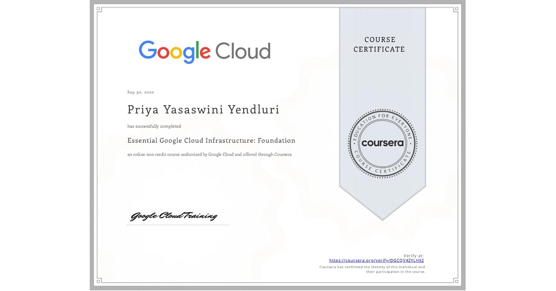 View certificate for Priya Yasaswini Yendluri, Essential Google Cloud Infrastructure: Foundation, an online non-credit course authorized by Google Cloud and offered through Coursera